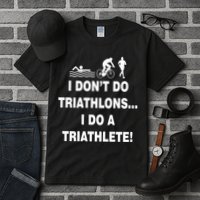 I Don't Do Tri-Athelons A Tri-Athlete Tall T-Shirt