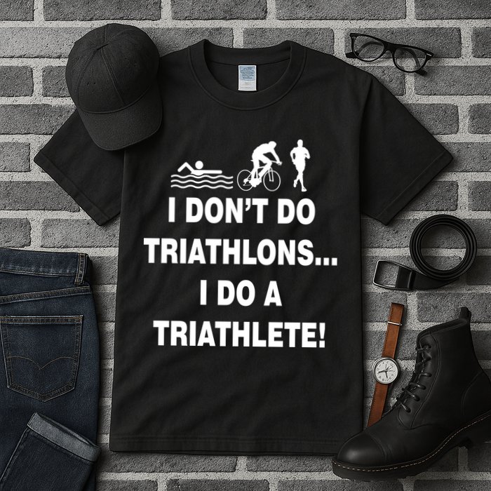 I Don't Do Tri-Athelons A Tri-Athlete Tall T-Shirt
