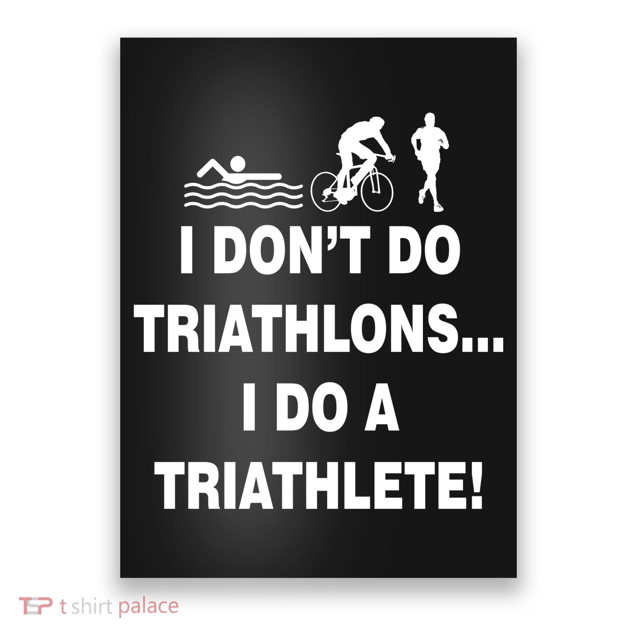 I Don't Do Tri-Athelons A Tri-Athlete Poster