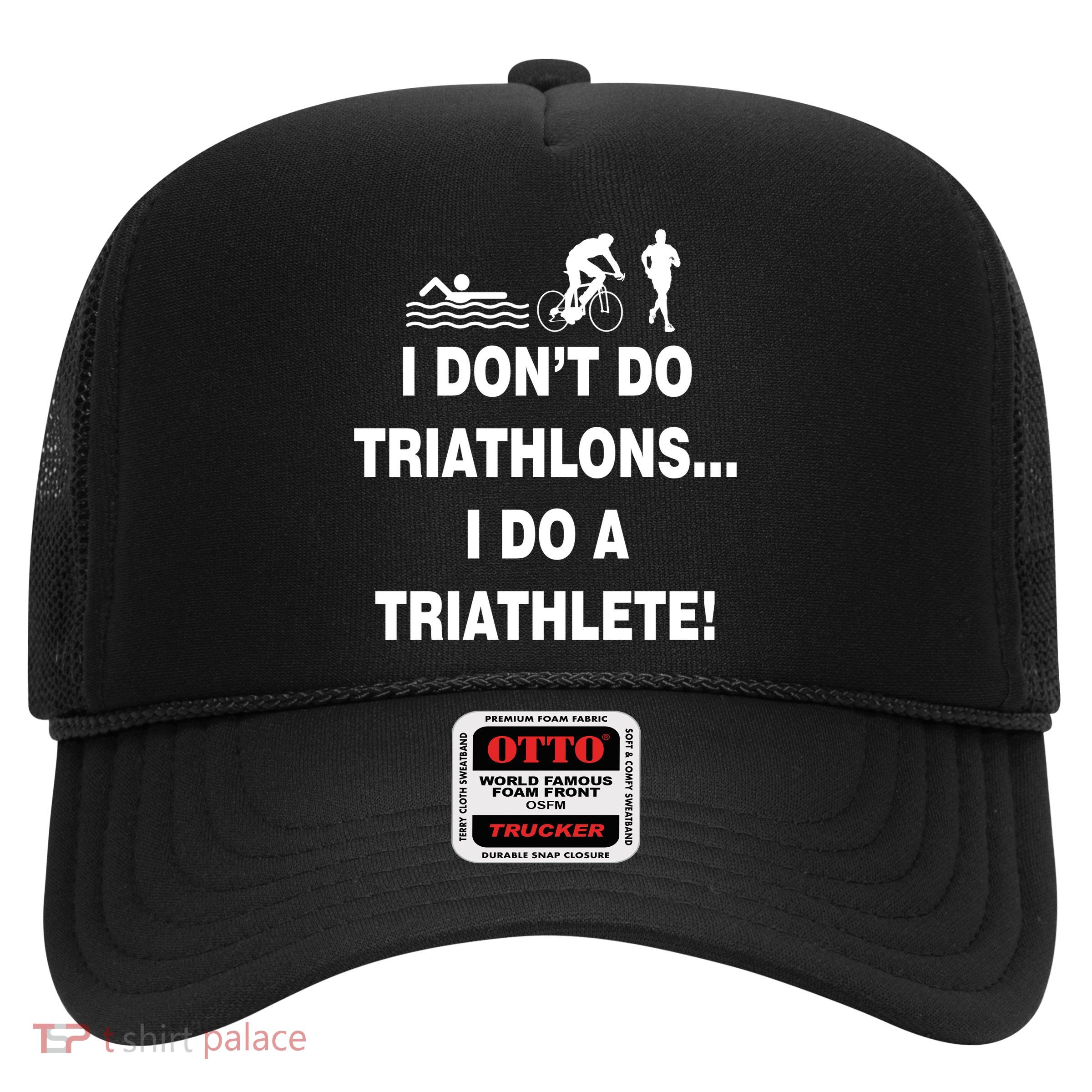 I Don't Do Tri-Athelons A Tri-Athlete Trucker Hat