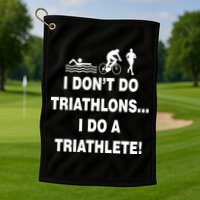 I Don't Do Tri-Athelons A Tri-Athlete Golf Towel