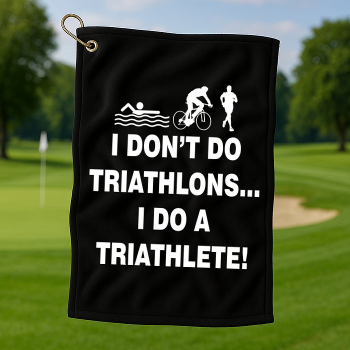 I Don't Do Tri-Athelons A Tri-Athlete Golf Towel