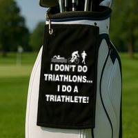 I Don't Do Tri-Athelons A Tri-Athlete Golf Towel