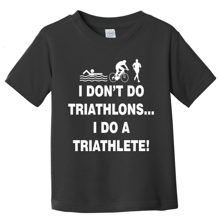 I Don't Do Tri-Athelons A Tri-Athlete Toddler T-Shirt