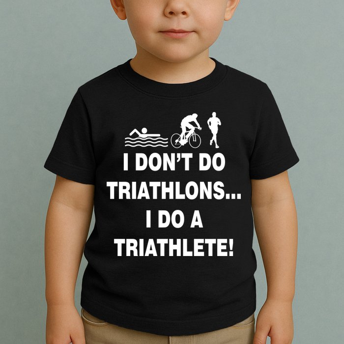 I Don't Do Tri-Athelons A Tri-Athlete Toddler T-Shirt