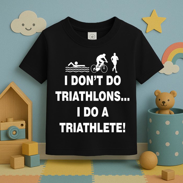 I Don't Do Tri-Athelons A Tri-Athlete Toddler T-Shirt