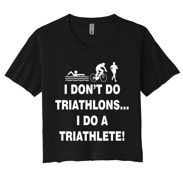 I Don't Do Tri-Athelons A Tri-Athlete Crop Top