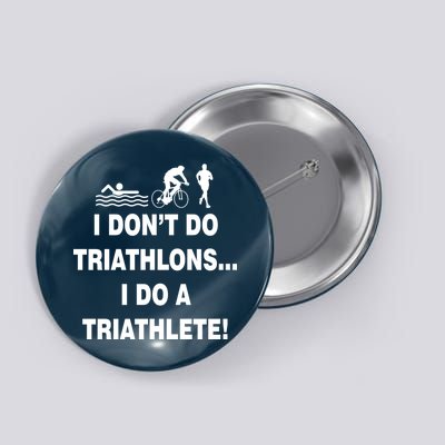 I Don't Do Tri-Athelons A Tri-Athlete Button