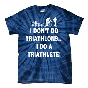 I Don't Do Tri-Athelons A Tri-Athlete Tie-Dye T-Shirt