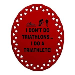 I Don't Do Tri-Athelons A Tri-Athlete Ceramic Oval Ornament