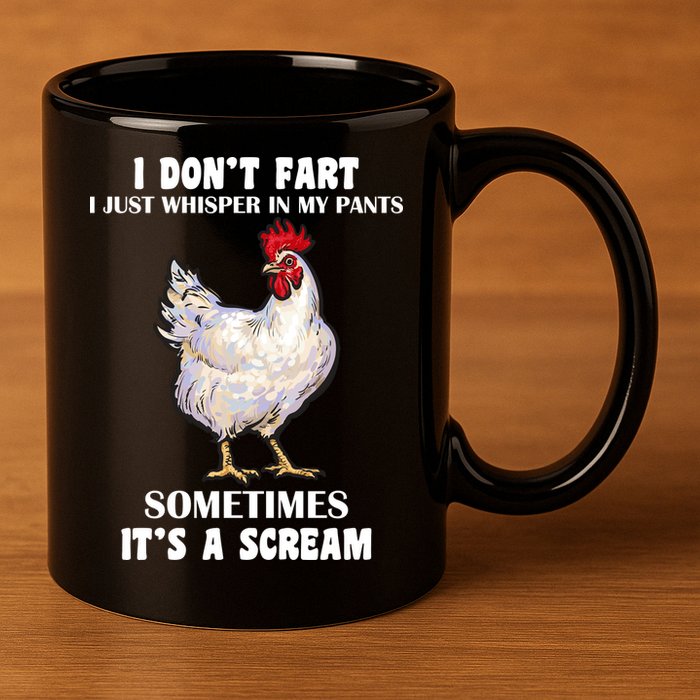 I Don't Fart I whisper In My Pants It's A Scream 11oz C Handle Ceramic Mug