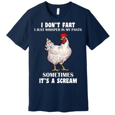 I Don't Fart I whisper In My Pants It's A Scream Premium T-Shirt