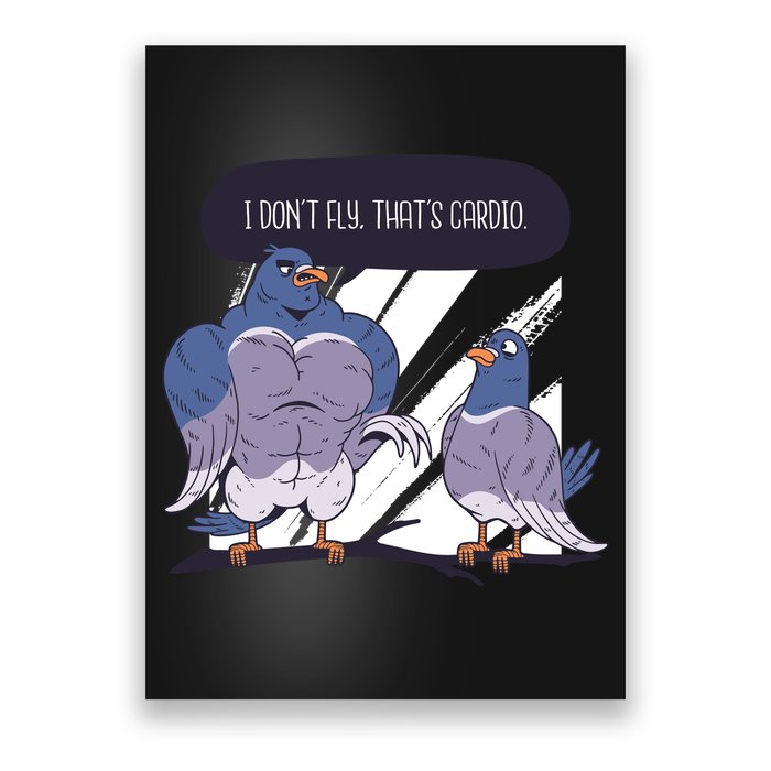 I Don't Fly That's Cardio Pigeon Funny Poster