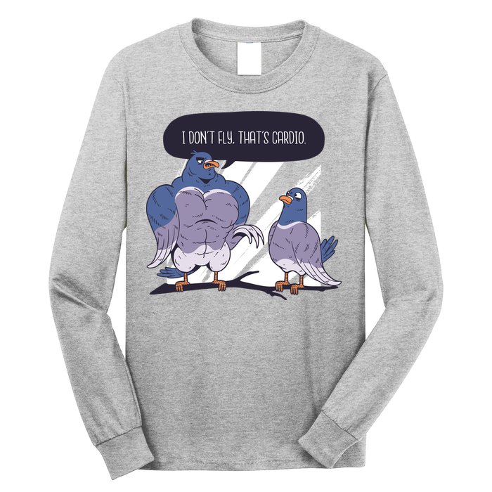 I Don't Fly That's Cardio Pigeon Funny Long Sleeve Shirt
