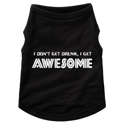 I don't Get Drunk I Get Awesome Doggie Tank