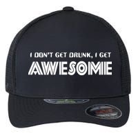 I don't Get Drunk I Get Awesome Flexfit Unipanel Trucker Cap