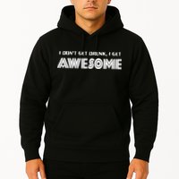 I don't Get Drunk I Get Awesome Hoodie
