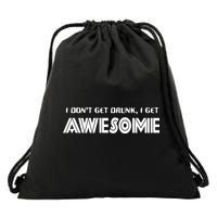 I don't Get Drunk I Get Awesome Drawstring Bag