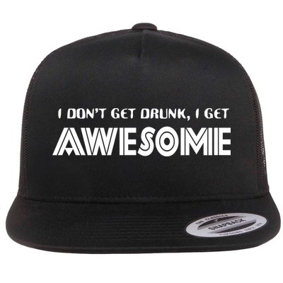 I don't Get Drunk I Get Awesome Flatbill Hat