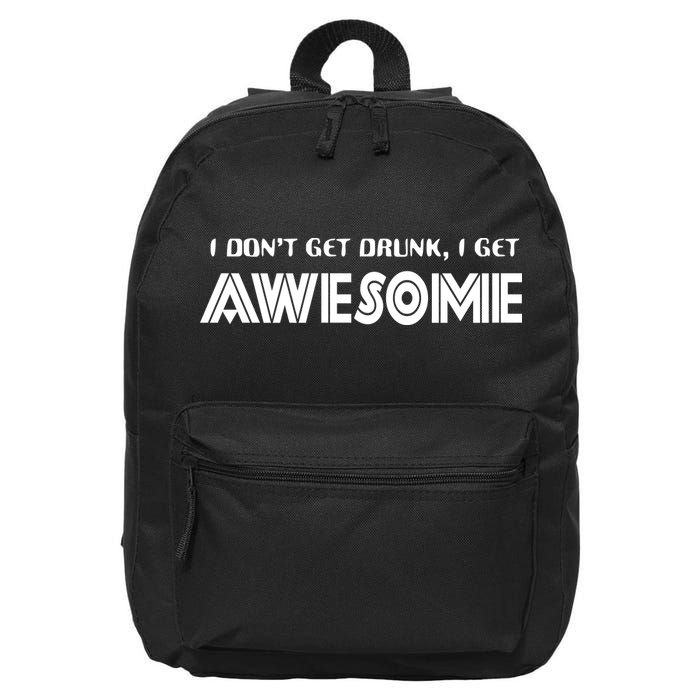 I don't Get Drunk I Get Awesome 16 in Basic Backpack