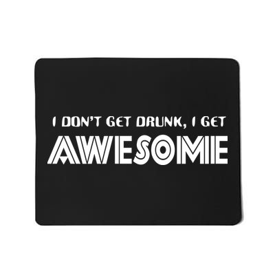 I don't Get Drunk I Get Awesome Mousepad