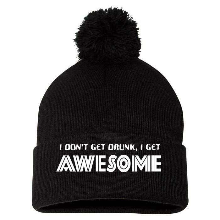 I don't Get Drunk I Get Awesome Pom Pom 12in Knit Beanie