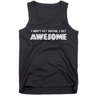 I don't Get Drunk I Get Awesome Tank Top