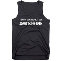 I don't Get Drunk I Get Awesome Tank Top