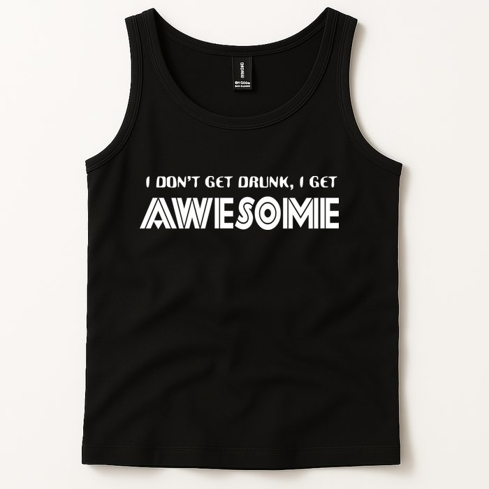 I don't Get Drunk I Get Awesome Tank Top