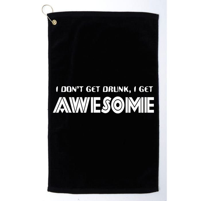 I don't Get Drunk I Get Awesome Golf Towel