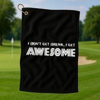 I don't Get Drunk I Get Awesome Golf Towel