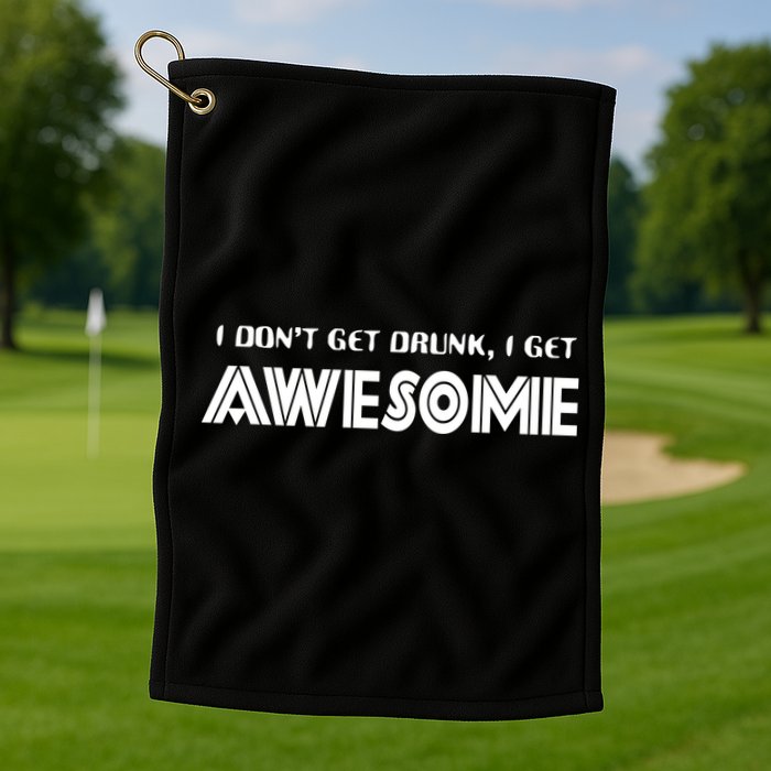 I don't Get Drunk I Get Awesome Golf Towel