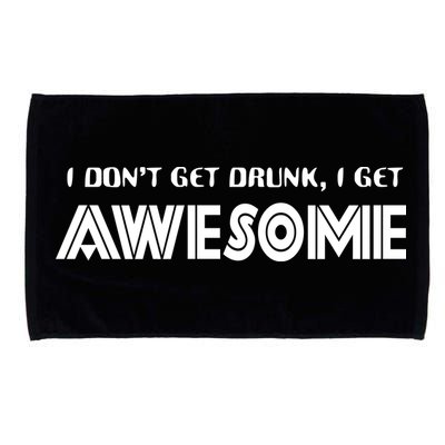 I don't Get Drunk I Get Awesome Microfiber Hand Towel