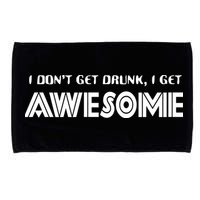 I don't Get Drunk I Get Awesome Microfiber Hand Towel