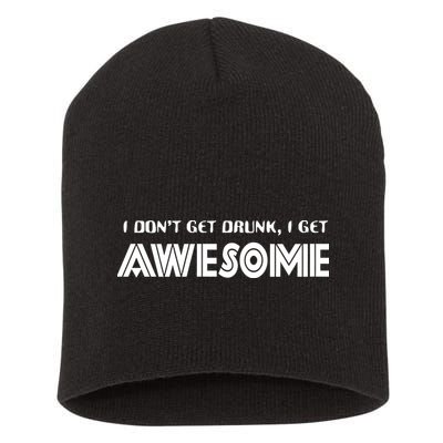 I don't Get Drunk I Get Awesome Short Acrylic Beanie