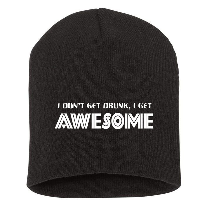 I don't Get Drunk I Get Awesome Short Acrylic Beanie
