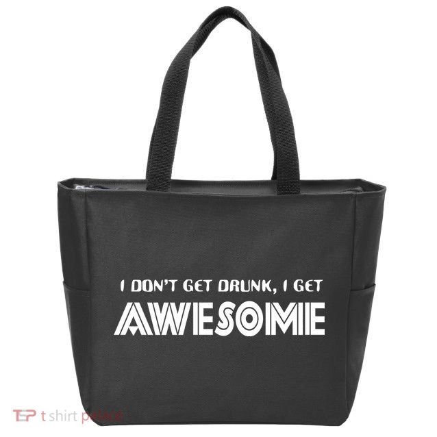 I don't Get Drunk I Get Awesome Zip Tote Bag