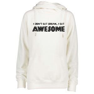 I don't Get Drunk I Get Awesome Womens Funnel Neck Pullover Hood