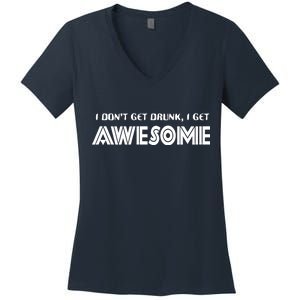 I don't Get Drunk I Get Awesome Women's V-Neck T-Shirt