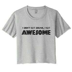 I don't Get Drunk I Get Awesome Women's Crop Top Tee