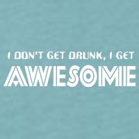 I don't Get Drunk I Get Awesome Sueded Cloud Jersey T-Shirt
