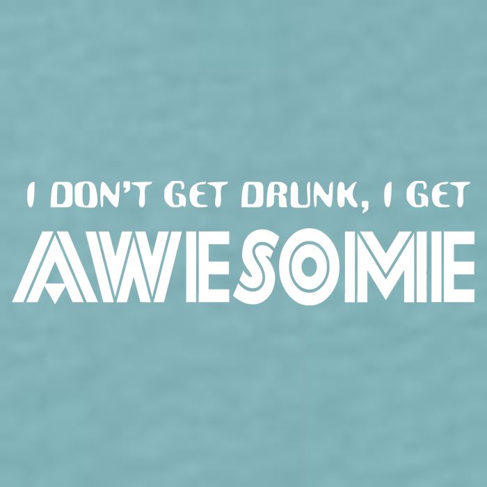 I don't Get Drunk I Get Awesome Sueded Cloud Jersey T-Shirt