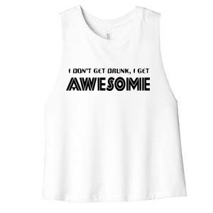 I don't Get Drunk I Get Awesome Women's Racerback Cropped Tank