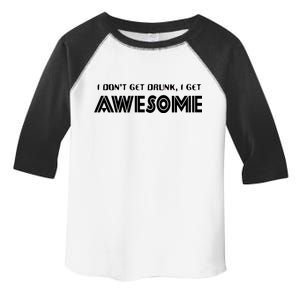 I don't Get Drunk I Get Awesome Toddler Fine Jersey T-Shirt