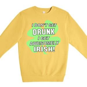 I Don't Get Drunk I get Awesomely Irish Premium Crewneck Sweatshirt