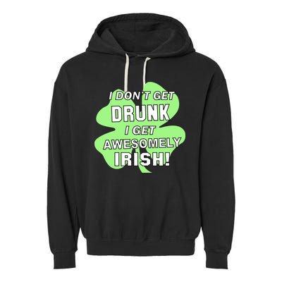 I Don't Get Drunk I get Awesomely Irish Garment-Dyed Fleece Hoodie
