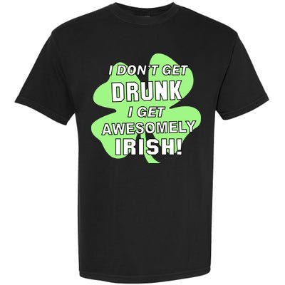 I Don't Get Drunk I get Awesomely Irish Garment-Dyed Heavyweight T-Shirt