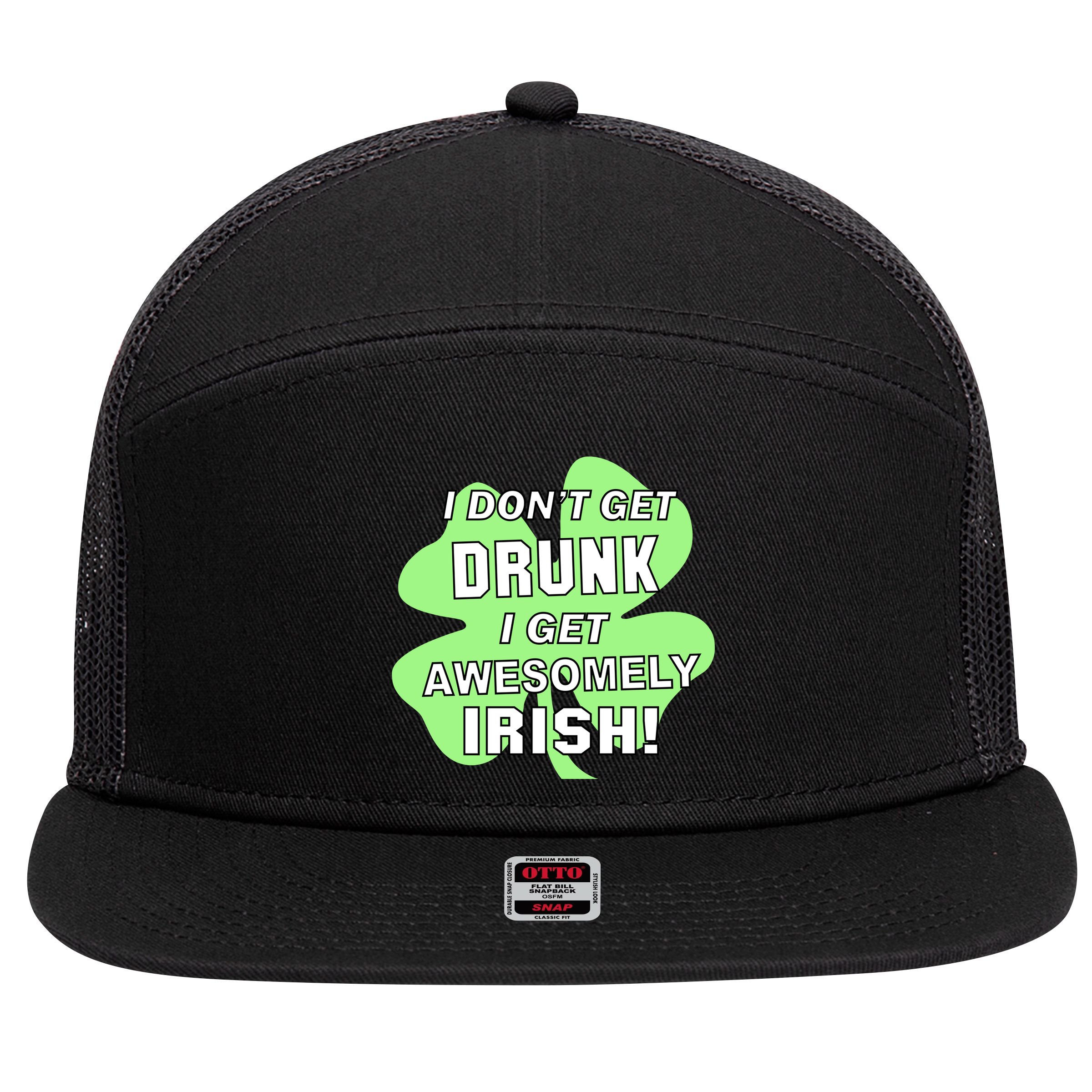 I Don't Get Drunk I get Awesomely Irish 7 Panel Mesh Trucker Snapback Hat