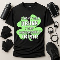 I Don't Get Drunk I get Awesomely Irish Performance Shirt