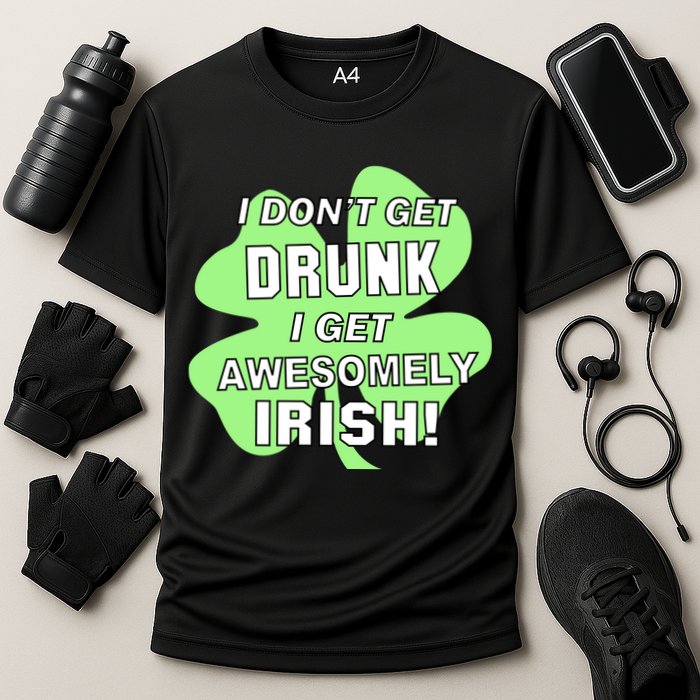 I Don't Get Drunk I get Awesomely Irish Performance Shirt